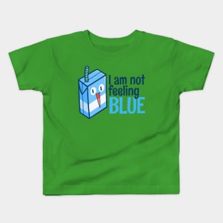 I am Not Feeling Blue Kids T-Shirt